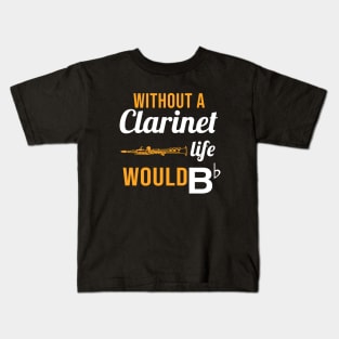 Without A Clarinet, Life Would Bb Kids T-Shirt